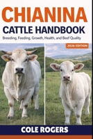 CHIANINA CATTLE HANDBOOK: Breeding, Feeding, Growth, Health, and Beef Quality B0GRCQ1Z6N Book Cover