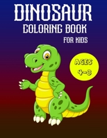 Dinosaur Coloring Book for Kids Ages 4-8: A Fun Kid Coloring Book With Dinosaur Facts For Learning And Coloring 165449366X Book Cover
