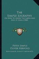 THE SIMPLE JOGRAPHY: OR HOW TO KNOWTHE EARTH... AND WHY IT SPINS... BY PETER SIMPLE, F.T.G. 0548678677 Book Cover