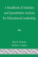 A Handbook of Statistics and Quantitative Analysis for Educational Leadership 0761847642 Book Cover