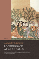 Looking Back at Al-Andalus: The Poetics of Loss and Nostalgia in Medieval Arabic and Hebrew Literature 9004290974 Book Cover