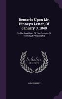 Remarks Upon Mr. Binney's Letter, Of January 3, 1840: To The Presidents Of The Councils Of The City Of Philadelphia... 1240052790 Book Cover