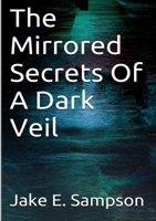 The Mirrored Secrets Of A Dark Veil 1291591885 Book Cover