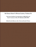 Sir Ernest Satow's Private Letters - Volume II, The Satow-Gubbins Correspondence (1908-1927) and Satow's Letters to Hon. H. Marsham (1894-1907) 0359927823 Book Cover
