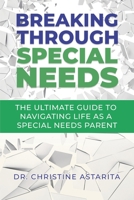 Breaking Through Special Needs: The Ultimate Guide To Navigating Life As A Special Needs Parent B08T43FPXZ Book Cover