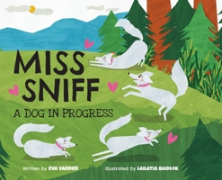 Miss Sniff: A Dog in Progress 1069986003 Book Cover