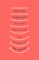 Practicing Thankfulness: Cultivating a Grateful Heart in All Circumstances 1433569310 Book Cover