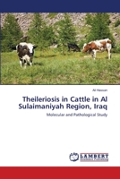 Theileriosis in Cattle in Al Sulaimaniyah Region, Iraq: Molecular and Pathological Study 3659179566 Book Cover