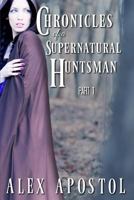 Chronicles of a Supernatural Huntsman Part 1 1537513419 Book Cover