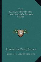 The Passion Play In The Highlands Of Bavaria 1279554444 Book Cover