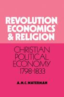 Revolution, Economics and Religion: Christian Political Economy, 1798-1833 0521030382 Book Cover