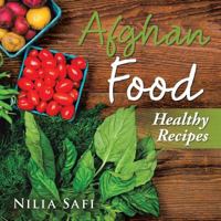 Afghan Food: Healthy Eating 1504979494 Book Cover