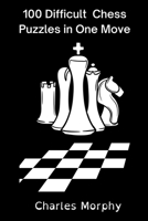 100 Difficult Chess Puzzles in One Move B0B5NP9TGN Book Cover