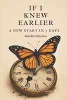 IF I KNEW EARLIER: A New Start in 7 Days B0FP1TSZLW Book Cover