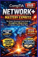 CompTIA Network+ Mastery Express: The Smart, Structured Cram Guide to Strengthen Weak Areas and Secure a First-Time Pass B0GNSYP2FD Book Cover