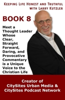 Keeping Life Honest and Truthful with Larry Kutzler, BOOK 8: Meet a Thought Leader Whose Clear, Straight Forward, Daring, and Provocative Commentary i B08CWM73YD Book Cover