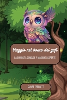 Viaggio nel mondo dei gufi: la curiosità conduce a magiche scoperte (Italian Edition) B0CMXCYY6P Book Cover