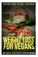 Weight Loss for Vegans: The Only Guide You Will Ever Need 1494738279 Book Cover