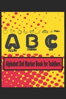 Alphabet Dot Marker Book for Toddlers: Alphabet dot Markers Buch zum kennenlernen von Buchstaben und Vorschulbildung für Kleinkinder. Eine lustige ... Buch mit Kunst gestalt B092L59H4Y Book Cover