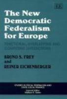 The New Democratic Federalism for Europe: Functional, Overlapping, and Competing Jurisdictions (Studies in Fiscal Federalism and State-Local Finance) 1843769018 Book Cover