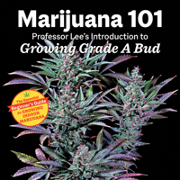 Marijuana 101: Professor Lee's Introduction to Growing Grade A Bud 1937866882 Book Cover