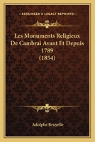 Les Monuments Religieux de Cambrai: Avant Et Depuis 1789 1143132165 Book Cover