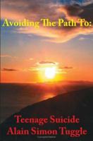 Avoiding the Path to: Teenage Suicide 1425933661 Book Cover