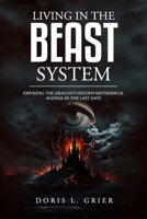 Living in the Beast System: "Exposing The Dragon's Hidden Methodical Agenda in the Last Days" B0BVD3NGMB Book Cover