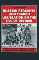 Russian Peasants and Tsarist Legislation on the Eve of Reform: Interaction Between Peasants and Officialdom, 1825-1855 1349118354 Book Cover