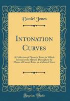 Intonation curves, a collection of phonetic texts, in which intonation is marked throughout by means of curved lines on a musical stave 1016775776 Book Cover