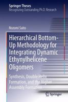 Hierarchical Bottom-Up Methodology for Integrating Dynamic Ethynylhelicene Oligomers: Synthesis, Double Helix Formation, and the Higher Assembly Formation 4431563717 Book Cover