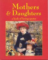 Mothers and Daughters; a Book of Loving Quotes 1865037532 Book Cover