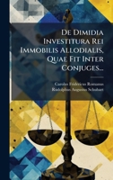 De Dimidia Investitura Rei Immobilis Allodialis, Quae Fit Inter Conjuges... (Latin Edition) 1024783464 Book Cover