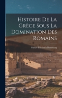 Histoire de la Grèce Sous la Domination des Romains B0BNLNY5RP Book Cover