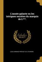 L'Ann�e Galante Ou Les Intrigues Secr�tes Du Marquis de L***. 0274860929 Book Cover