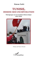 Tunisie, dessine-moi une révolution: Témoignages sur la transition démocratique (2011-2014) (French Edition) 2343057028 Book Cover