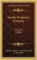 Aurelio Prudencio Clemente: Discurso (1888) 116080088X Book Cover