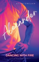 Alexander: Dancing with Fire (Castle Dancers) 1739615972 Book Cover
