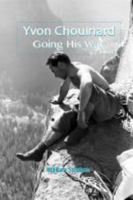Yvon Chouinard Going His Way: A Life at The Edge 0943972876 Book Cover
