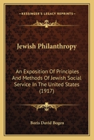 Jewish Philanthropy: An Exposition of Principles and Methods of Jewish Social Service in the United 1165384493 Book Cover
