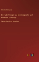 Die Hydrotherapie auf physiologischer und klinischer Grundlage: Zweiter Band Erste Abtheilung (German Edition) 3368528424 Book Cover