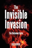 The Invisible Invasion: The Unknown Force 1612042155 Book Cover