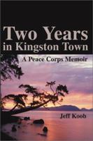 Two Years in Kingston Town: A Peace Corps Memoir 0595214495 Book Cover