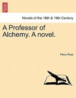 A Professor of Alchemy. a Novel. 1241176485 Book Cover