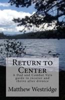Return to Center : A Dads Guide to Recover and Thrive after Divorce 1979594171 Book Cover