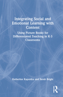 Integrating Social and Emotional Learning with Content: Using Picture Books for Differentiated Teaching in K-3 Classrooms 1032161868 Book Cover