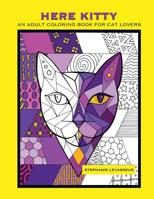 Here Kitty: An Adult Coloring Book for Cat Lovers 153991738X Book Cover