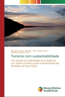 Turismo com sustentabilidade: Um estudo da viabilidade de criação de um roteiro turístico junto à Associação dos Artesãos de Novo Airão 6139652537 Book Cover