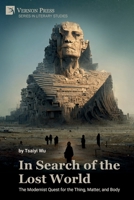 In Search of the Lost World: The Modernist Quest for the Thing, Matter, and Body 1648896308 Book Cover