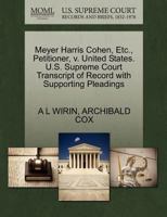 Meyer Harris Cohen, Etc., Petitioner, v. United States. U.S. Supreme Court Transcript of Record with Supporting Pleadings 1270482742 Book Cover